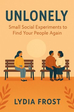 Cover Unlonely: Small Social Experiments to Find Your People Again (eBook, ePUB)