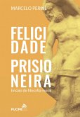 Felicidade prisioneira (eBook, ePUB) Felicidade prisioneira (eBook, ePUB)