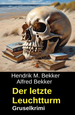 Der letzte Leuchtturm: Gruselkrimi (eBook, ePUB) - Bekker, Hendrik M.; Bekker, Alfred