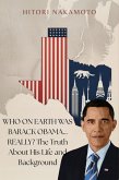 Who On Earth is Barack Obama...Really? The Truth About His Life and Background (eBook, ePUB)
