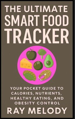 Cover The Ultimate Smart Food Tracker: Your Pocket Guide to Calories, Nutrients, Healthy Eating, and Obesity Control (eBook, ePUB)