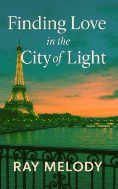 Finding Love in the City of Light (eBook, ePUB) - Ray, Melody