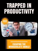 Trapped in Productivity (eBook, ePUB)