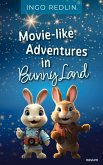Movie-like Adventures in Bunny Land (eBook, ePUB)