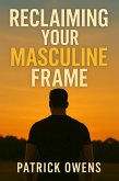 Reclaiming Your Masculine Frame (eBook, ePUB)