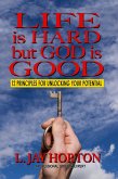 Life is Hard But God is Good- 12 Principles for Unlocking Your Potential (eBook, ePUB) Life is Hard But God is Good- 12 Principles for Unlocking Your Potential (eBook, ePUB)