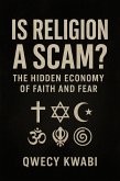 Is Religion A Scam? : The Hidden Economy Of Faith And Fear (eBook, ePUB)