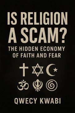 Cover Is Religion A Scam? : The Hidden Economy Of Faith And Fear (eBook, ePUB)