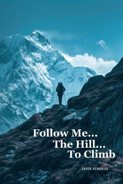 Follow Me...The Hill...To Climb (eBook, ePUB) - Kendrick, Chuck
