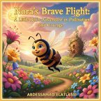 Nora's Brave Flight: A Little Bee's Adventure in Pollination and Courage (eBook, ePUB)