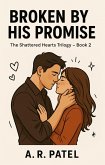 Broken By His Promise (The Shattered Hearts Trilogy, #2) (eBook, ePUB)