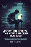 Jonathan James, The Young Hacker (1989-1999): A Story of a Teenage Prodigy who Hacked the Pentagon and Faced the Consequences (eBook, ePUB)