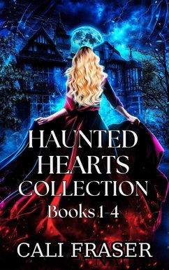 Haunted Hearts Collection Books 1-4 (eBook, ePUB) - Fraser, Cali