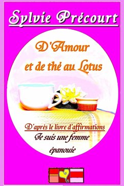 Cover D'Amour et de thé au Lotus (d'après le livre d'affirmations Je suis une femme épanouie) (eBook, ePUB)