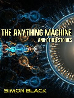 The Anything Machine And Other Stories (eBook, ePUB) - Black, Simon