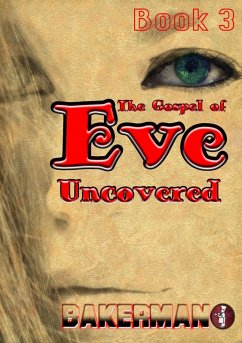 The Gospel of Eve: Uncovered, Book Three (eBook, ePUB) - Bakerman Books