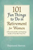 101 Fun Things to Do in Retirement for Women: A Practical, Joyful, and Inspiring Guide to Your Best Years Yet - The Perfect Gift for Grandmas, Moms, Sisters, Friends, & Coworkers (eBook, ePUB)