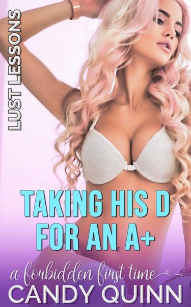 Taking His D for an A+: A Forbidden First Time (Teacher / Student Romance, #6) (eBook, ePUB)