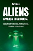 Aliens: Ameaça ou Aliados? (eBook, ePUB)