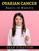 Ovarian Cancer - Basics to Mastery (eBook, ePUB)
