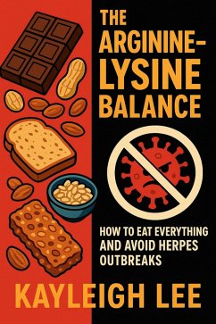 Cover The Arginine-Lysine Balance: How to Eat Everything and Avoid Herpes Outbreaks (eBook, ePUB)