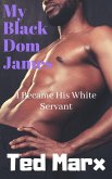 My Black Dom James: I Became His White Servant (eBook, ePUB)