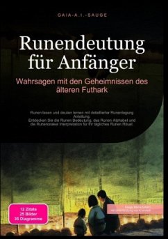 Runendeutung für Anfänger: Wahrsagen mit den Geheimnissen des älteren Futhark