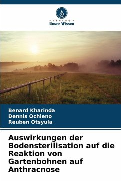 Auswirkungen der Bodensterilisation auf die Reaktion von Gartenbohnen auf Anthracnose - Kharinda, Benard;Ochieno, Dennis;Otsyula, Reuben Auswirkungen der Bodensterilisation auf die Reaktion von Gartenbohnen auf Anthracnose - Kharinda, Benard;Ochieno, Dennis;Otsyula, Reuben