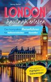 London hautnah erleben. Der kompakte Reiseführer für Selbstentdecker und Genießer.