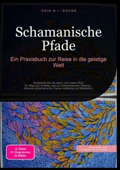Schamanische Pfade: Ein Praxisbuch zur Reise in die geistige Welt