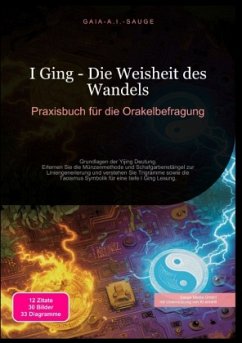 I Ging - Die Weisheit des Wandels: Praxisbuch für die Orakelbefragung