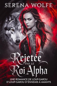 Cover Rejetée par le Roi Alpha : Une Romance de Loup-Garou d'Ennemis à Amants (eBook, ePUB)