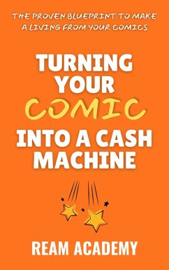 Cover Turning Your Comic Into A Cash Machine: The Proven Blueprint To Make A Living From Your Comics (eBook, ePUB)