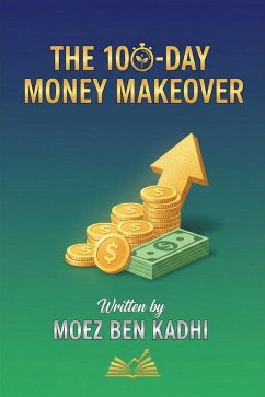 The 100-Day Money Makeover (eBook, ePUB) - Kadhi, Moez Ben