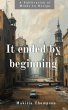 It Ended By Beginning (eBook, ePUB) - Bild 1