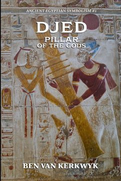 Djed, Pillar of the Gods (Ancient Egyptian Symbolism, #2) (eBook, ePUB) - Kerkwyk, Ben van