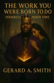 The Work You Were Born To Do: Inheritance Under Fire (eBook, ePUB)