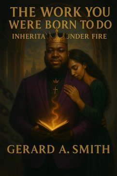 The Work You Were Born To Do: Inheritance Under Fire (eBook, ePUB) - Smith, G. Anthony; ChatGBT
