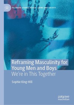 Reframing Masculinity for Young Men and Boys (eBook, PDF) - King-Hill, Sophie Reframing Masculinity for Young Men and Boys (eBook, PDF) - King-Hill, Sophie