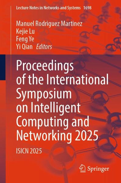 Proceedings of the International Symposium on Intelligent Computing and Networking 2025 (eBook, PDF) Proceedings of the International Symposium on Intelligent Computing and Networking 2025 (eBook, PDF)