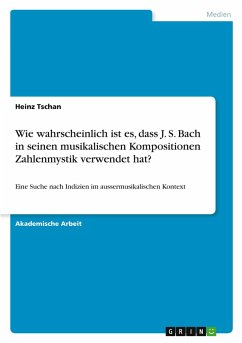 Wie wahrscheinlich ist es, dass J. S. Bach in seinen musikalischen Kompositionen Zahlenmystik verwendet hat?