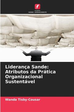 Liderança Sande: Atributos da Prática Organizacional Sustentável - Tisby-Cousar, Wanda Liderança Sande: Atributos da Prática Organizacional Sustentável - Tisby-Cousar, Wanda