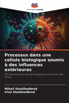 Processus dans une cellule biologique soumis à des influences extérieures - Shoikhedbrod, Mihail;Shoikhedbrod, Irina Processus dans une cellule biologique soumis à des influences extérieures - Shoikhedbrod, Mihail;Shoikhedbrod, Irina