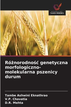 Ró¿norodno¿¿ genetyczna morfologiczno-molekularna pszenicy durum - Ashwini Eknathrao, Tambe;Chovatia, V.P.;Mehta, D.R.