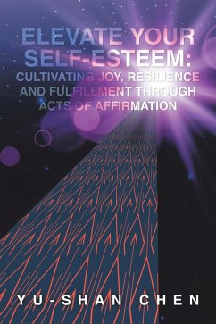 Cover Elevate Your Self-Esteem: Cultivating Joy, Resilience and Fulfillment Through Acts of Affirmation (eBook, ePUB)