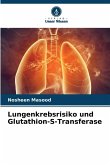 Lungenkrebsrisiko und Glutathion-S-Transferase Lungenkrebsrisiko und Glutathion-S-Transferase