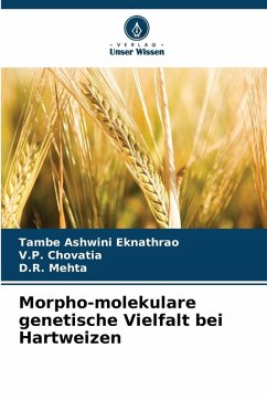 Morpho-molekulare genetische Vielfalt bei Hartweizen - Ashwini Eknathrao, Tambe;Chovatia, V.P.;Mehta, D.R. Morpho-molekulare genetische Vielfalt bei Hartweizen - Ashwini Eknathrao, Tambe;Chovatia, V.P.;Mehta, D.R.