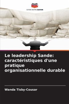 Le leadership Sande: caractéristiques d'une pratique organisationnelle durable - Tisby-Cousar, Wanda Le leadership Sande: caractéristiques d'une pratique organisationnelle durable - Tisby-Cousar, Wanda