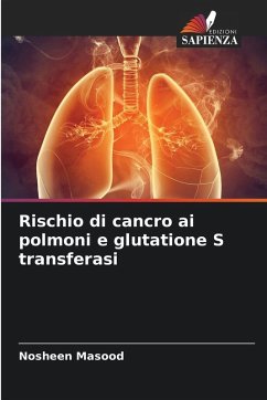 Rischio di cancro ai polmoni e glutatione S transferasi - Masood, Nosheen