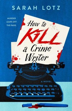 How to Kill a Crime Writer - Lotz, Sarah